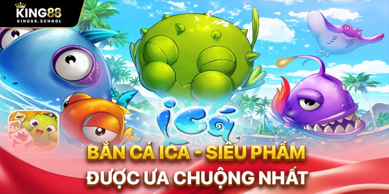 Bắn Cá Ica – Trải Nghiệm Công Nghệ Hiện Đại Khi Săn Cá 1 Bắn cá Ica - siêu phẩm được ưa chuộng nhất