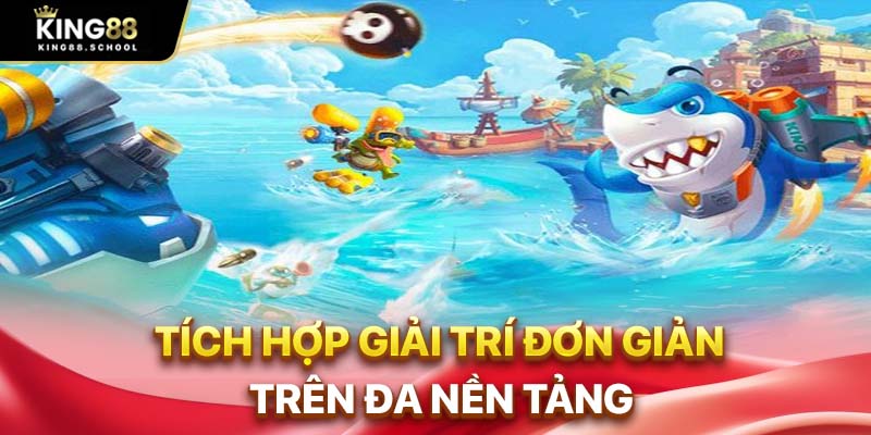 Bắn Cá Ica – Trải Nghiệm Công Nghệ Hiện Đại Khi Săn Cá 2 Tích hợp giải trí đơn giản trên đa nền tảng