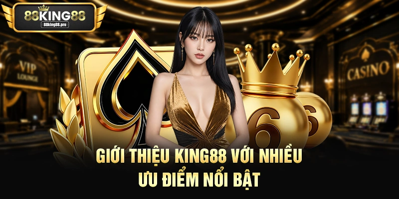 Giới thiệu King88 với nhiều ưu điểm nổi bật